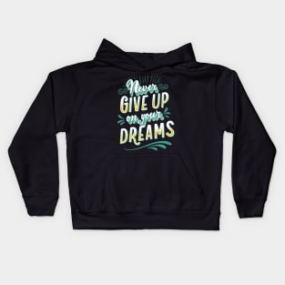 never give up on your dreams Kids Hoodie